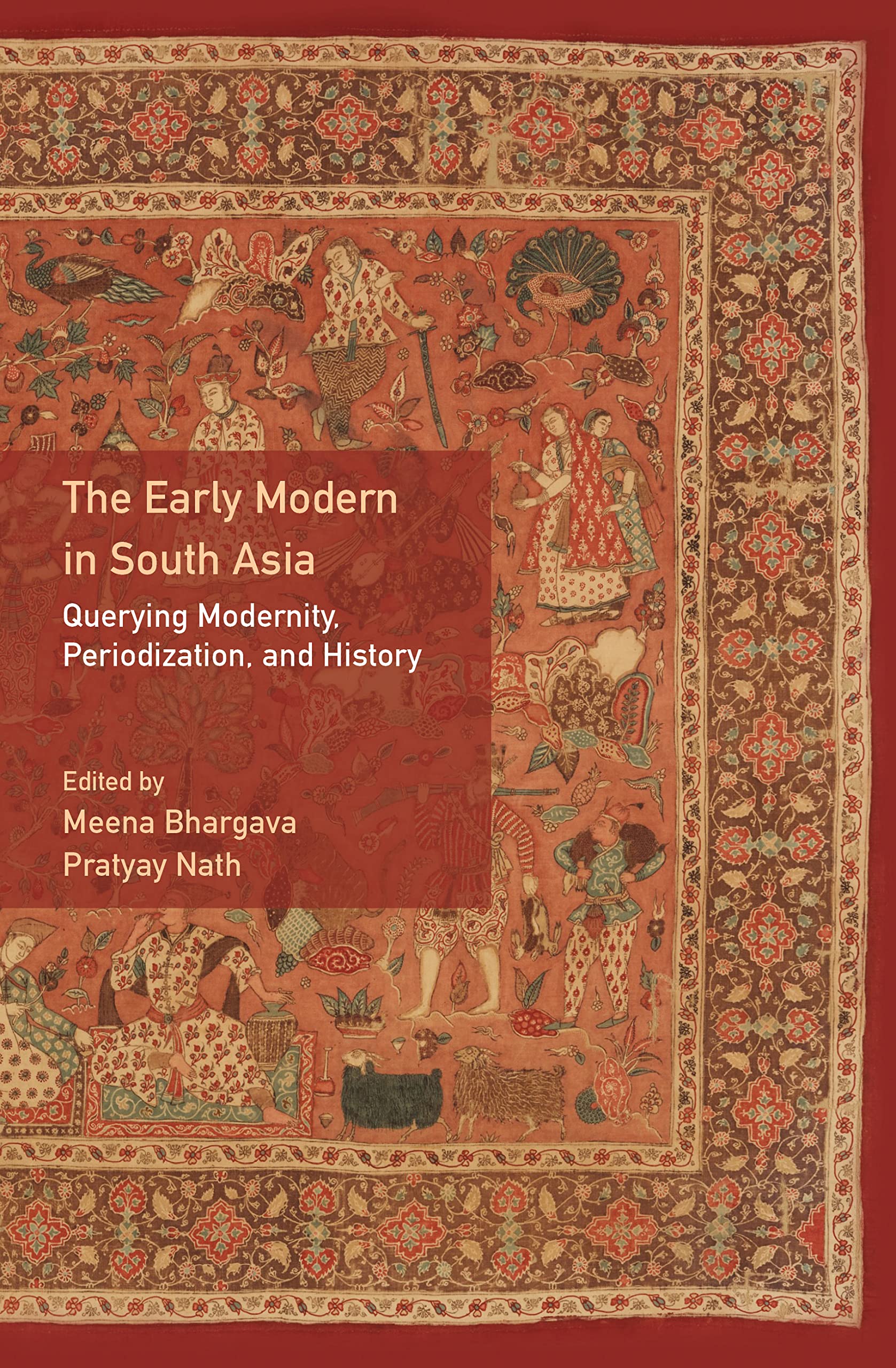 The Early Modern in South Asia: Querying Modernity, Periodization, and History