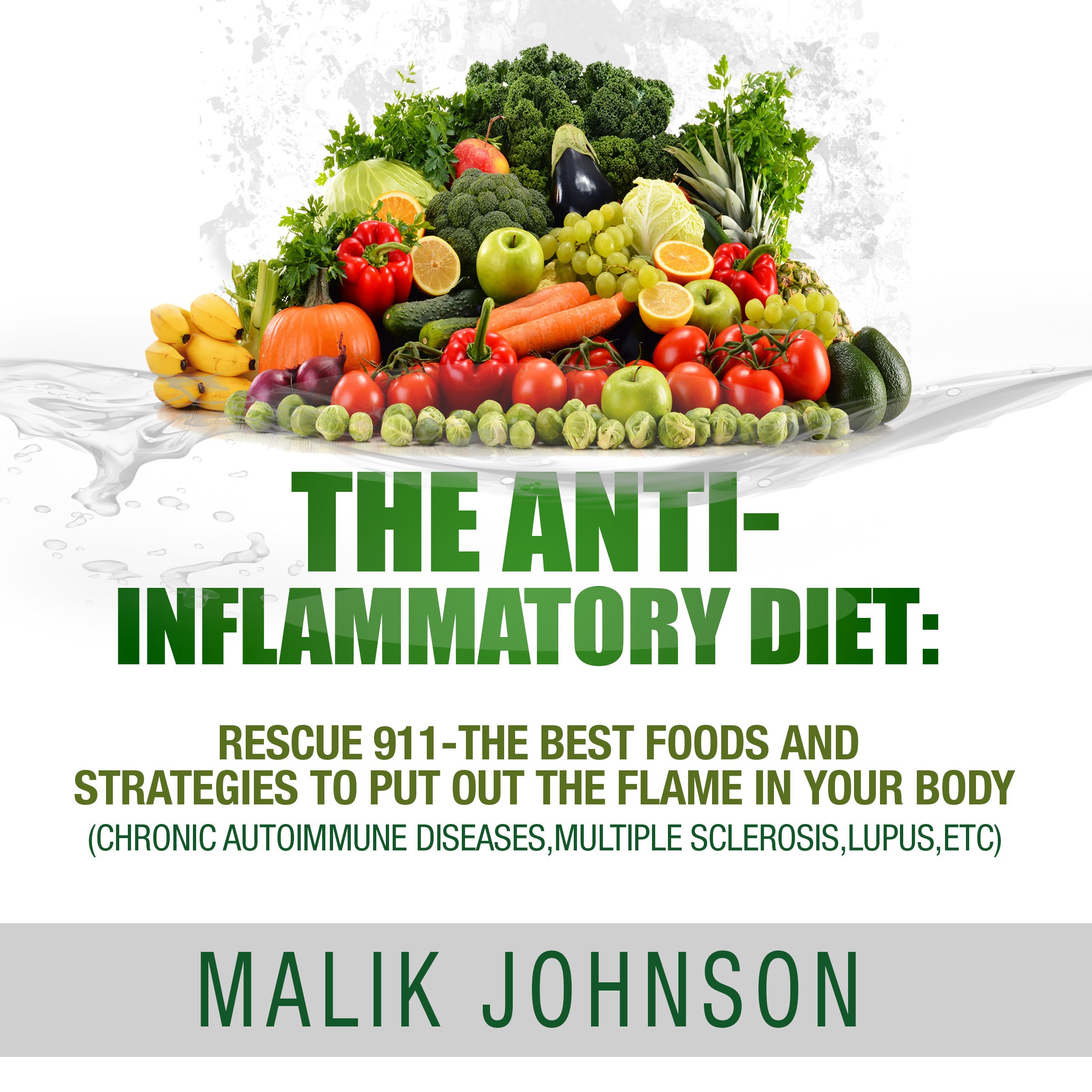 The Anti-Inflammatory Diet: Rescue 911 - The Best Foods and Strategies to Put Out the Flame in Your Body