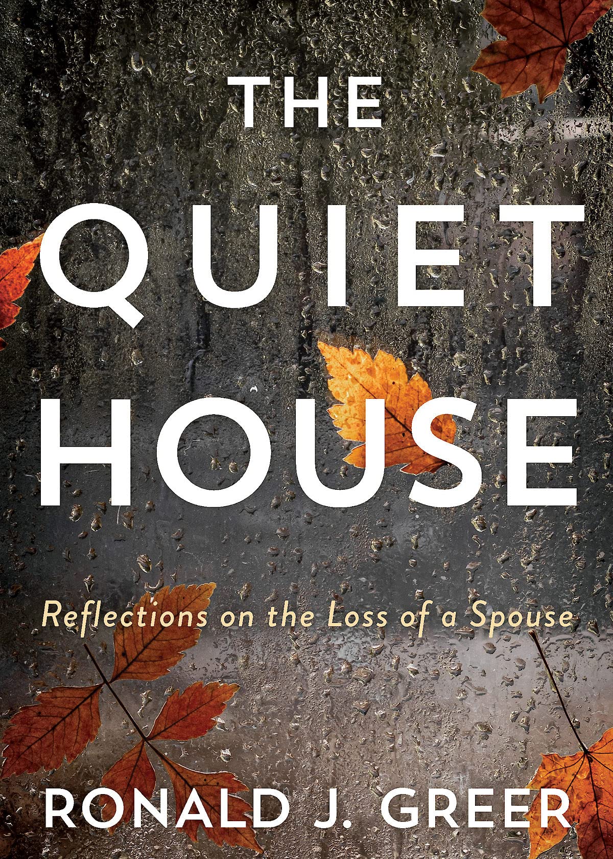 Quiet House: Reflections on the Loss of a Spouse (The Quiet House)