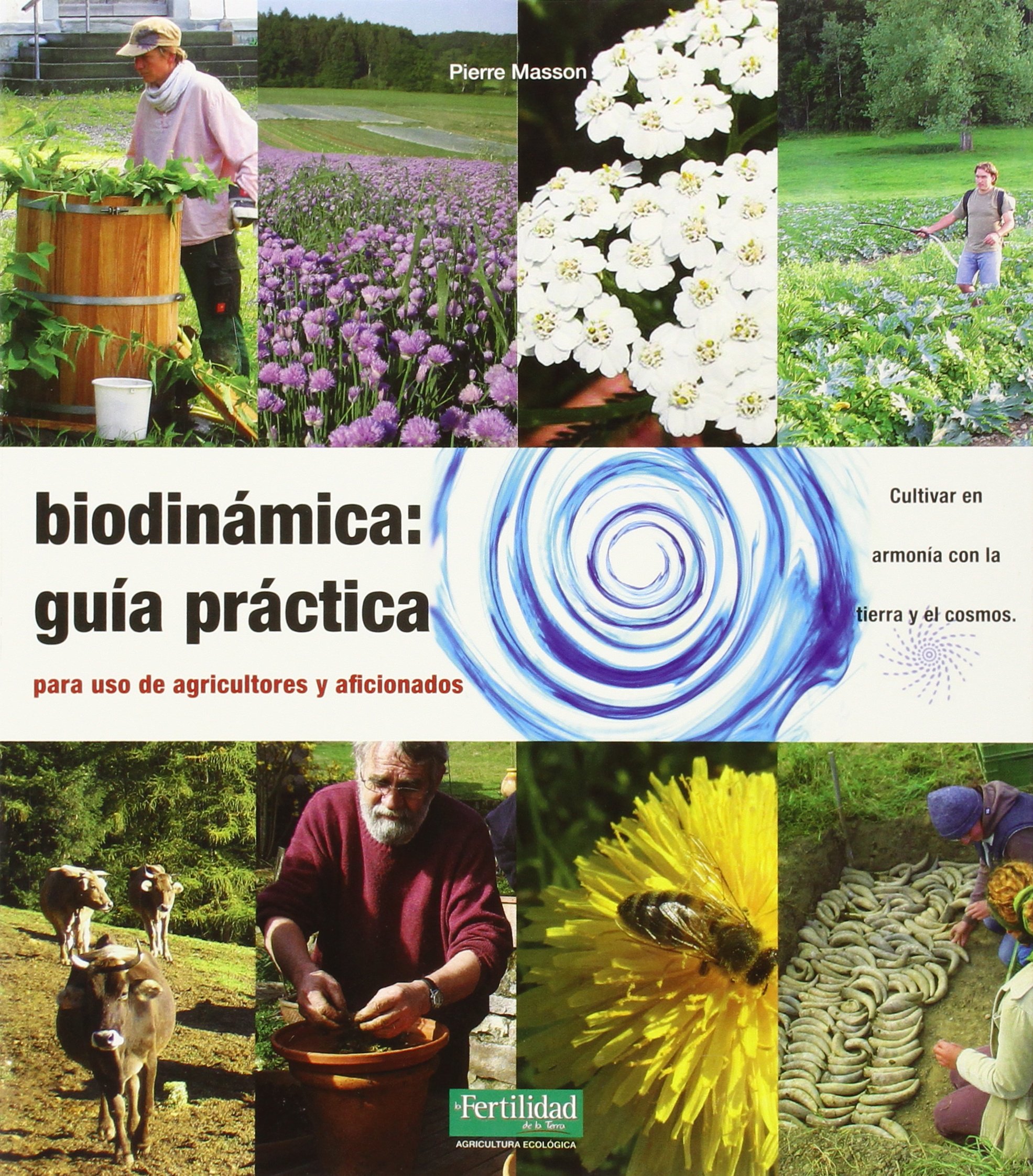 Biodinámica: guía práctica: Para agricultores y aficionados: 9 (Guías para La Fertilidad de la Tierra)