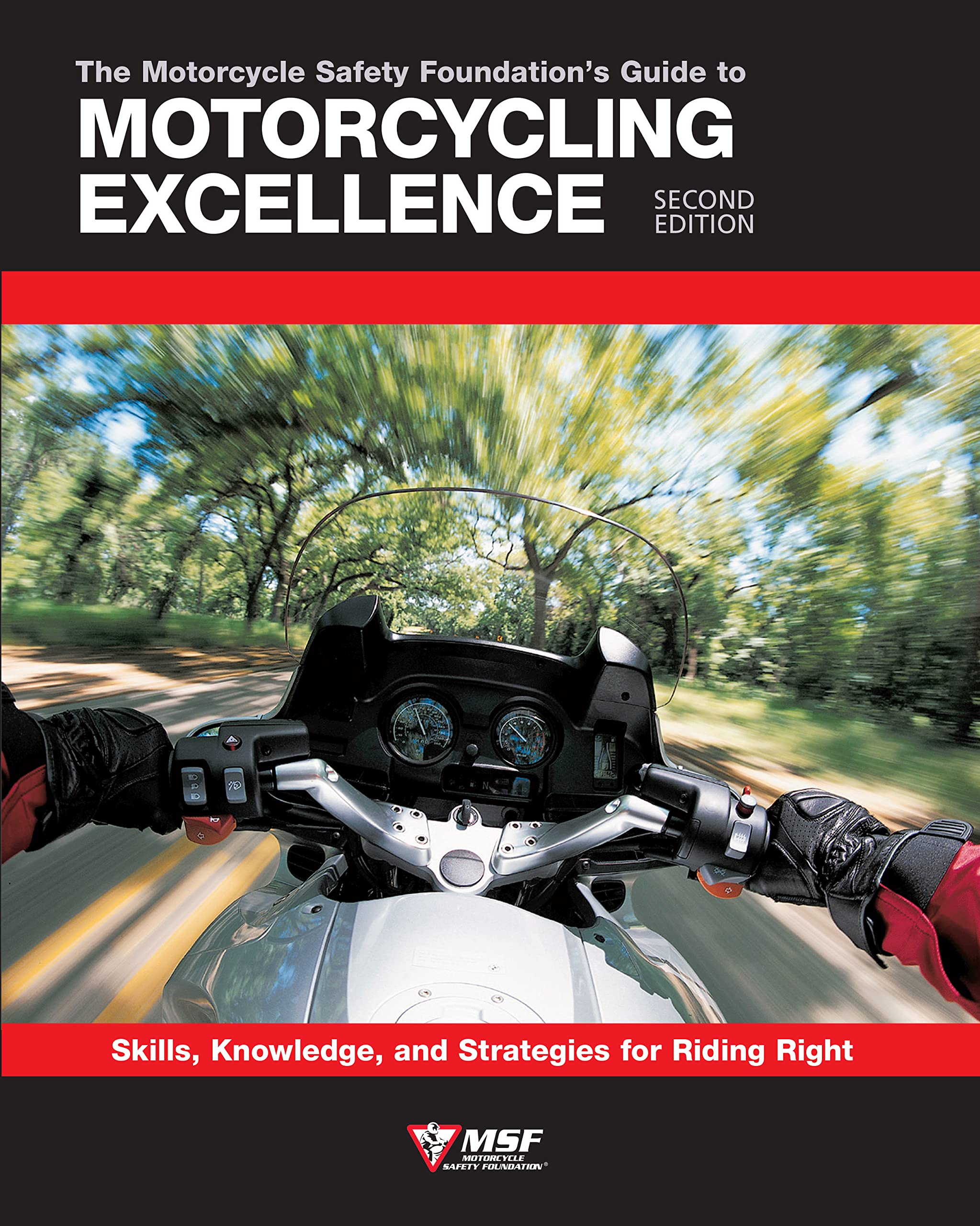 Motorcycle Safety Foundation's Guide to Motorcycling Excellence, Second Edition: Skills, Knowledge, and Strategies for Riding Right