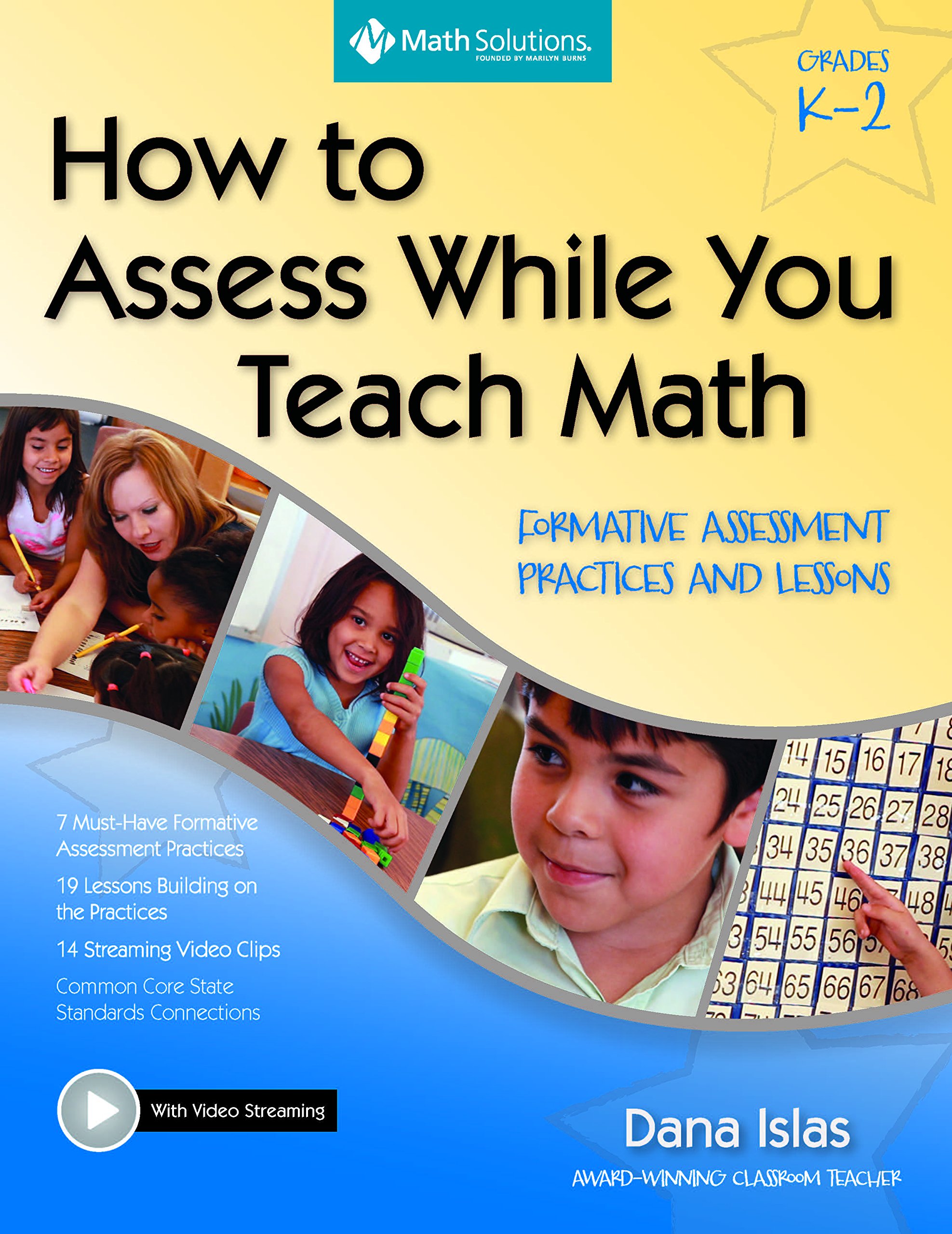 How to Assess While You Teach Math: Formative Assessment Practices and Lessons Grades K-2; A Multimedia Professional Learning Resource