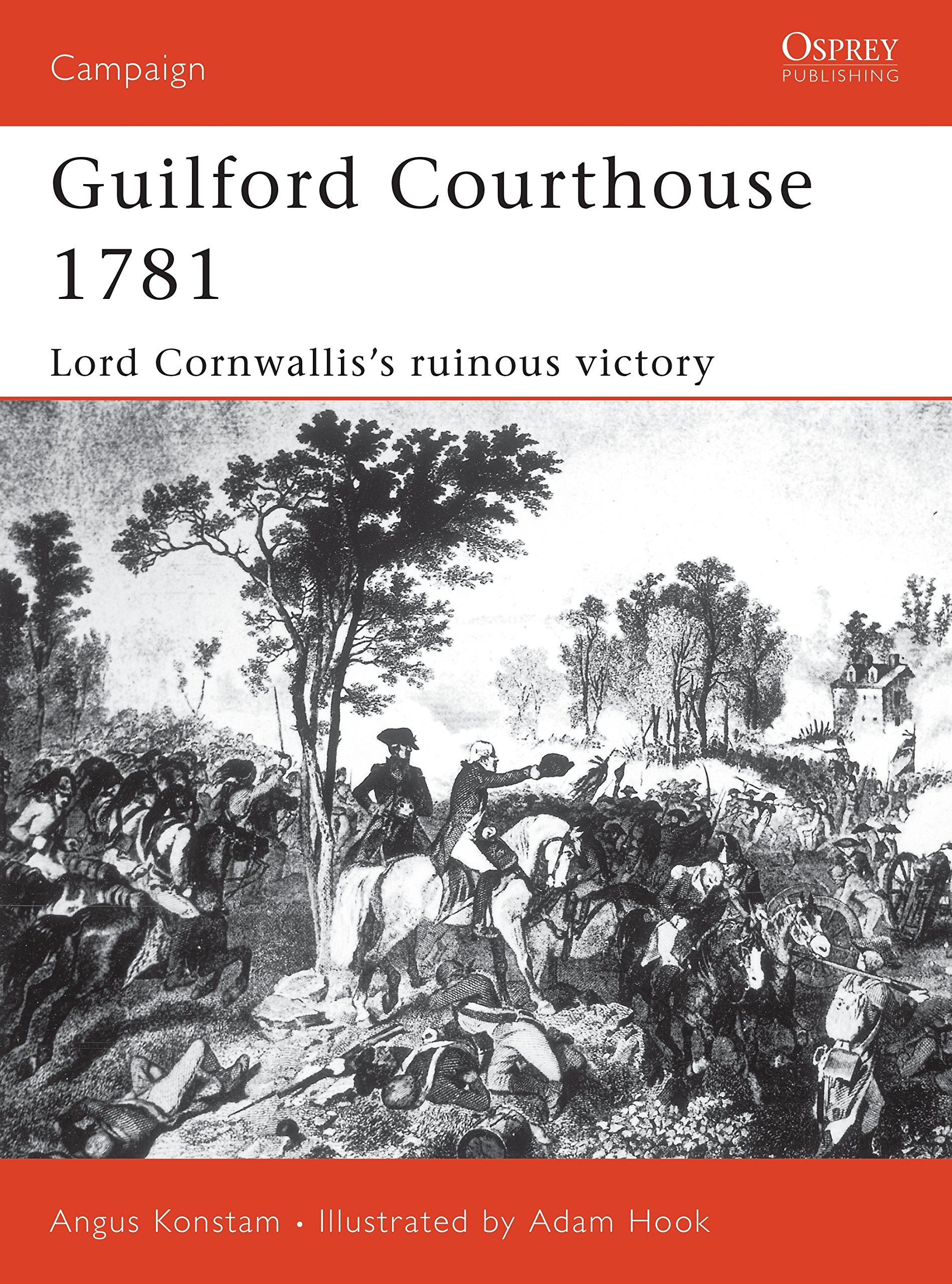 Guilford Courthouse 1781: Lord Cornwallis's Ruinous Victory (Campaign, 109)