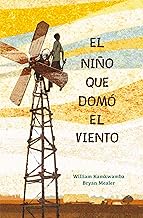 El niño que domó el viento / The Boy Who Harnessed the Wind (Spanish Edition)