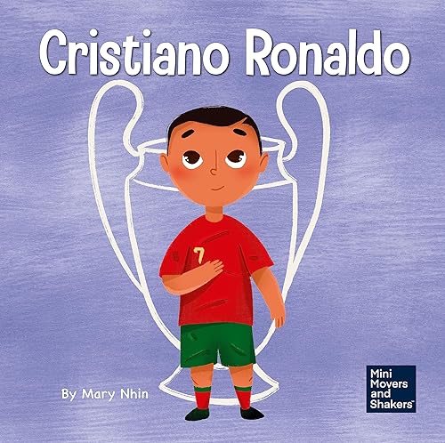 Cristiano Ronaldo A Kids Book About Talent Without Working Hard is Nothing (Mini Movers and Shakers 36)