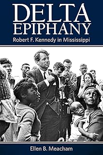 Delta Epiphany: Robert F. Kennedy in Mississippi