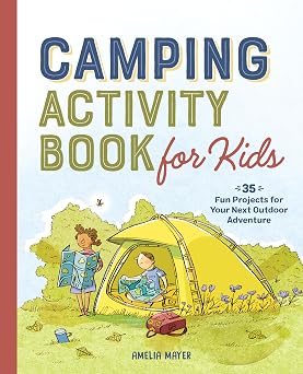 Camping Activity Book for Kids 35 Fun Projects for Your Next Outdoor Adventure