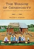 The Wisdom of Generosity: A Reader in American Philanthropy