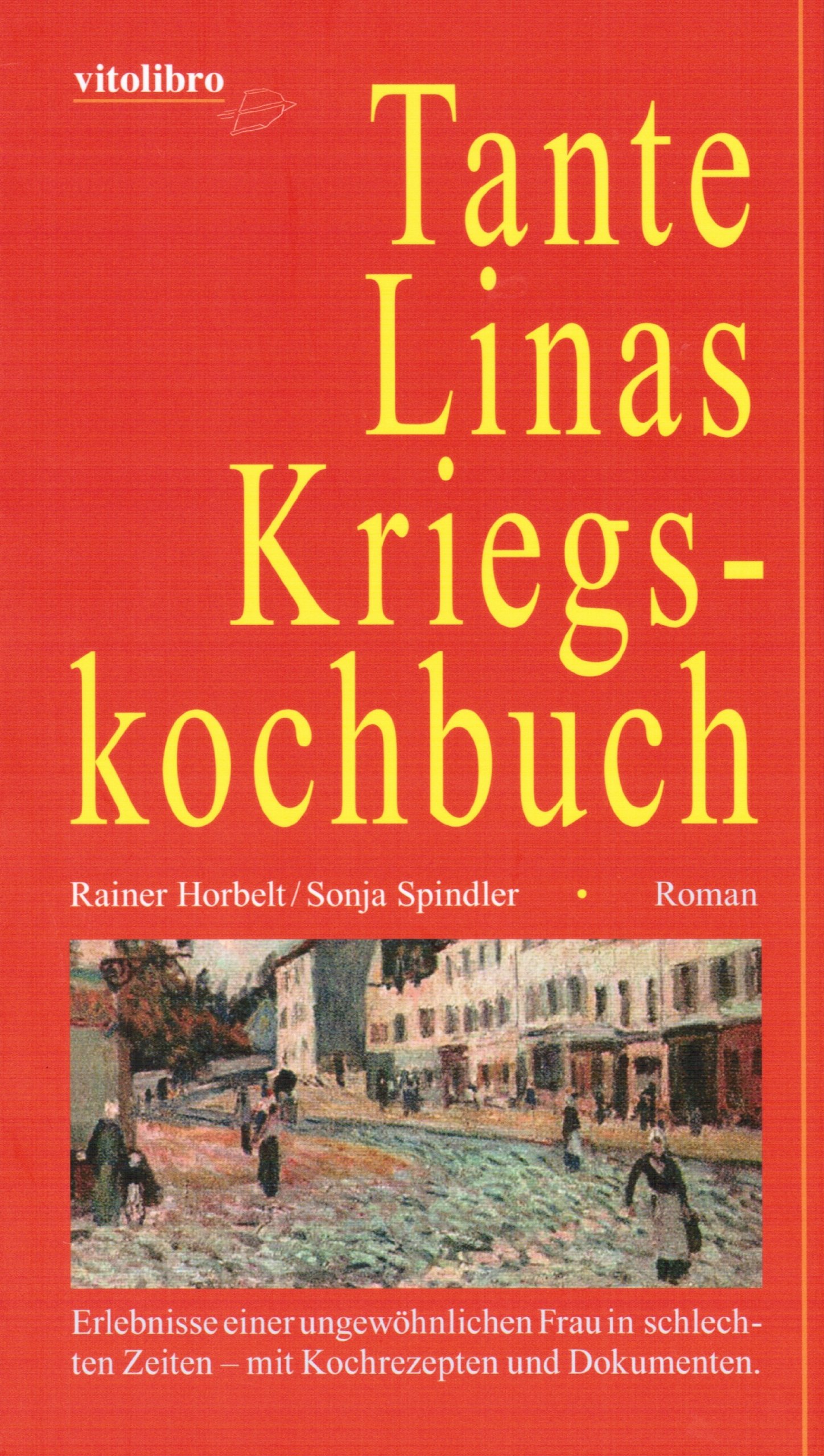 Tante Linas Kriegskochbuch: Erlebnisse einer ungewöhnlichen Frau in schlechten Zeiten - mit Kochrezepten und Dokumenten