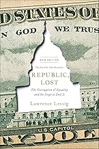 Republic, Lost: How Money Corrupts Congress—and a Plan to Stop It