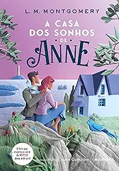 A casa dos sonhos de Anne - (Texto integral - Clássicos Autêntica)