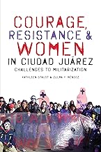 Courage, Resistance, and Women in Ciudad Juárez: Challenges to Militarization (Inter-America Series; Howard Campbell, Duncan Earle, and Joh)