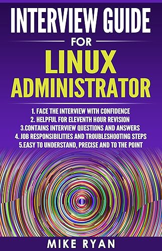 Interview Guide for Linux Administrator: Face the Linux interview with confidence (Linux Operating System, Kali ,Linux for Beginners,Linux Command Line Handbook, Unix)