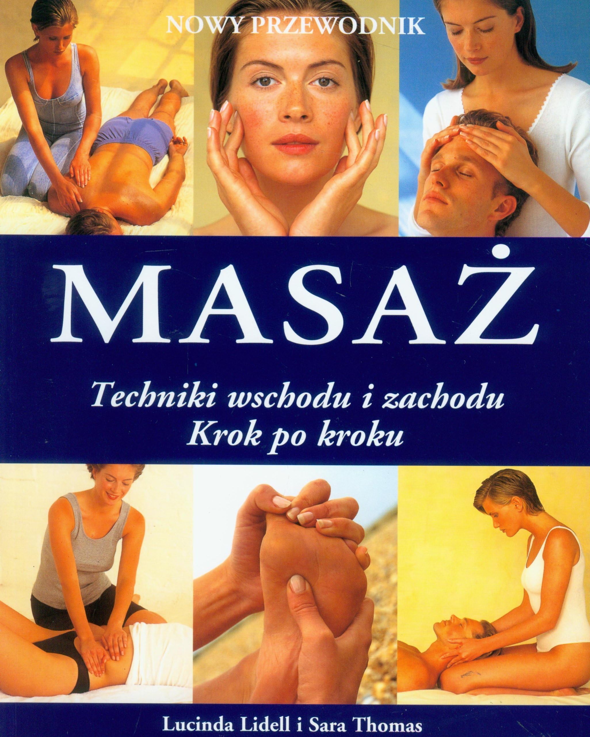 Nowy przewodnik Masaz: Techniki wschodu i zachodu krok po kroku