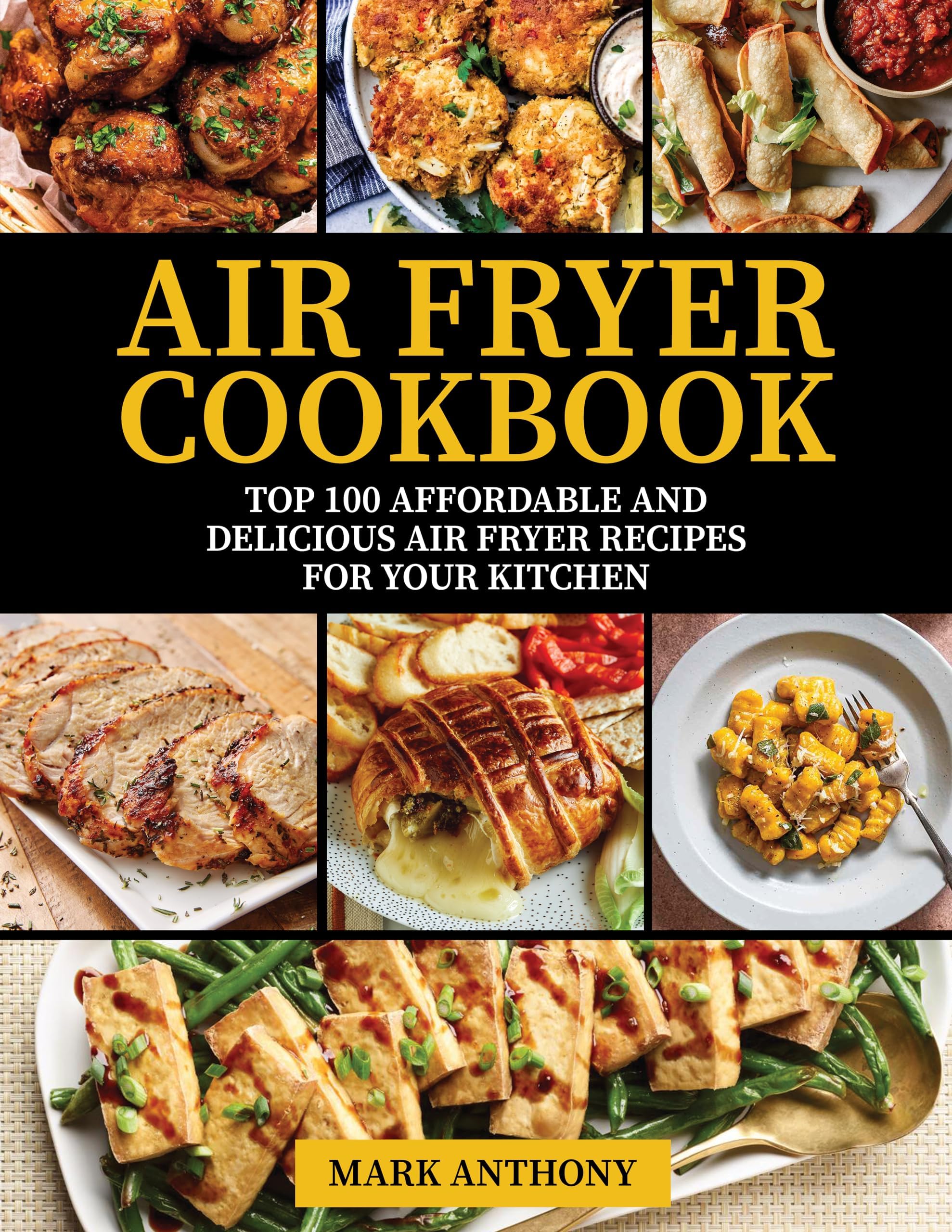 Air Fryer Cookbook: Top 100 Affordable and Delicious Air Fryer Recipes for your kitchen