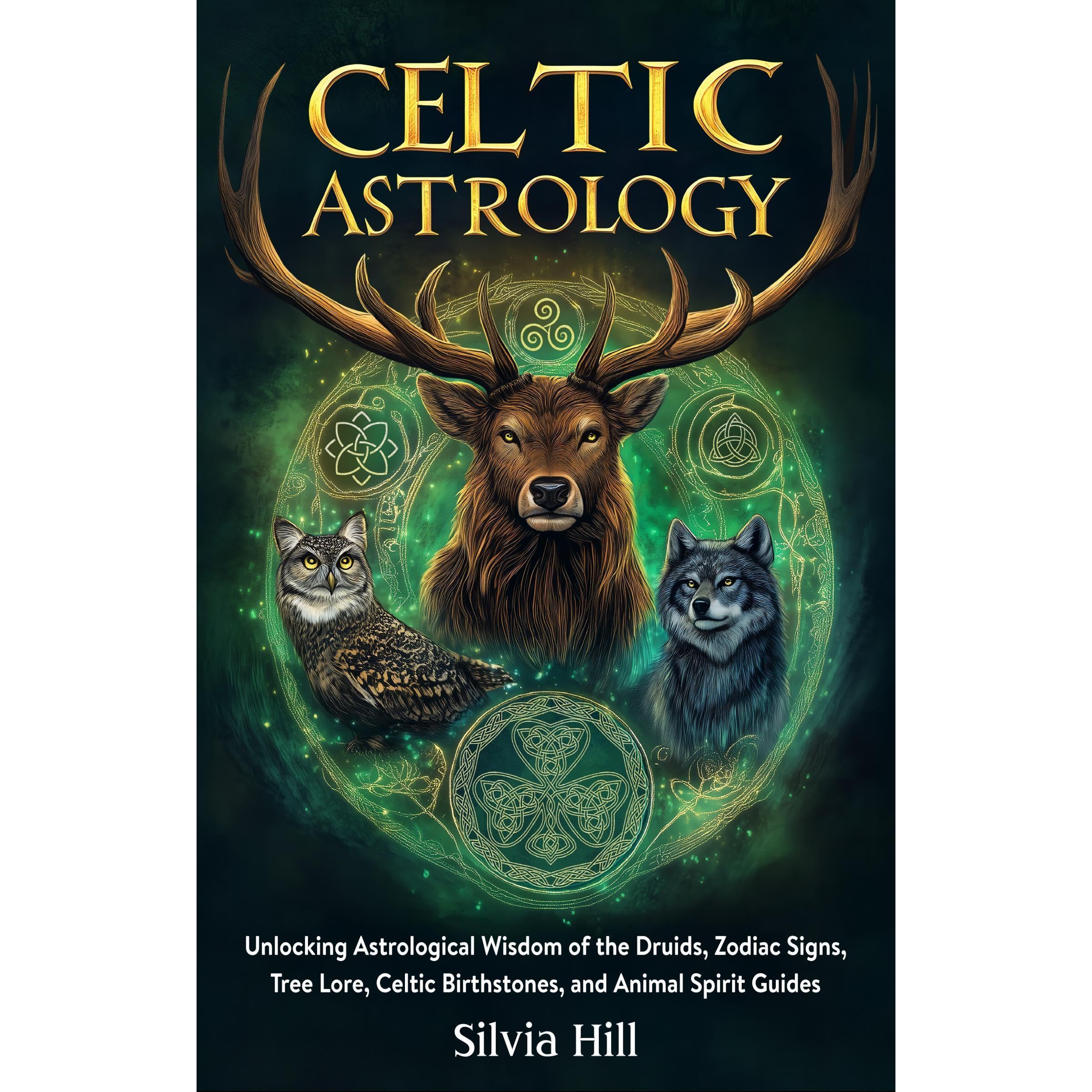 Celtic Astrology: Unlocking Astrological Wisdom of the Druids, Zodiac Signs, Tree Lore, Celtic Birthstones, and Animal Spirit Guides