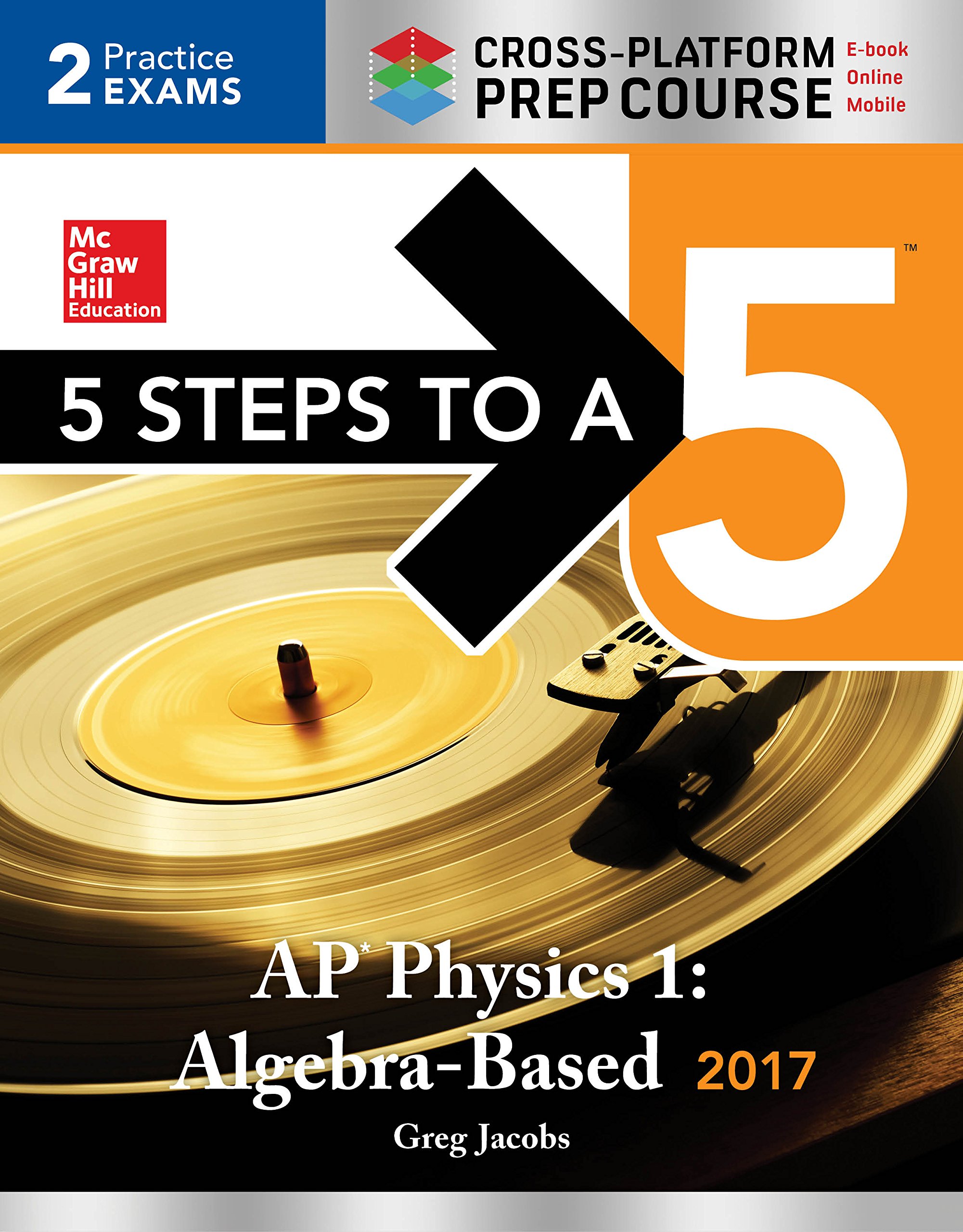 5 Steps to a 5 AP Physics 1 2017, Cross-Platform Prep Course (e-book) (McGraw-Hill 5 Steps to A 5)