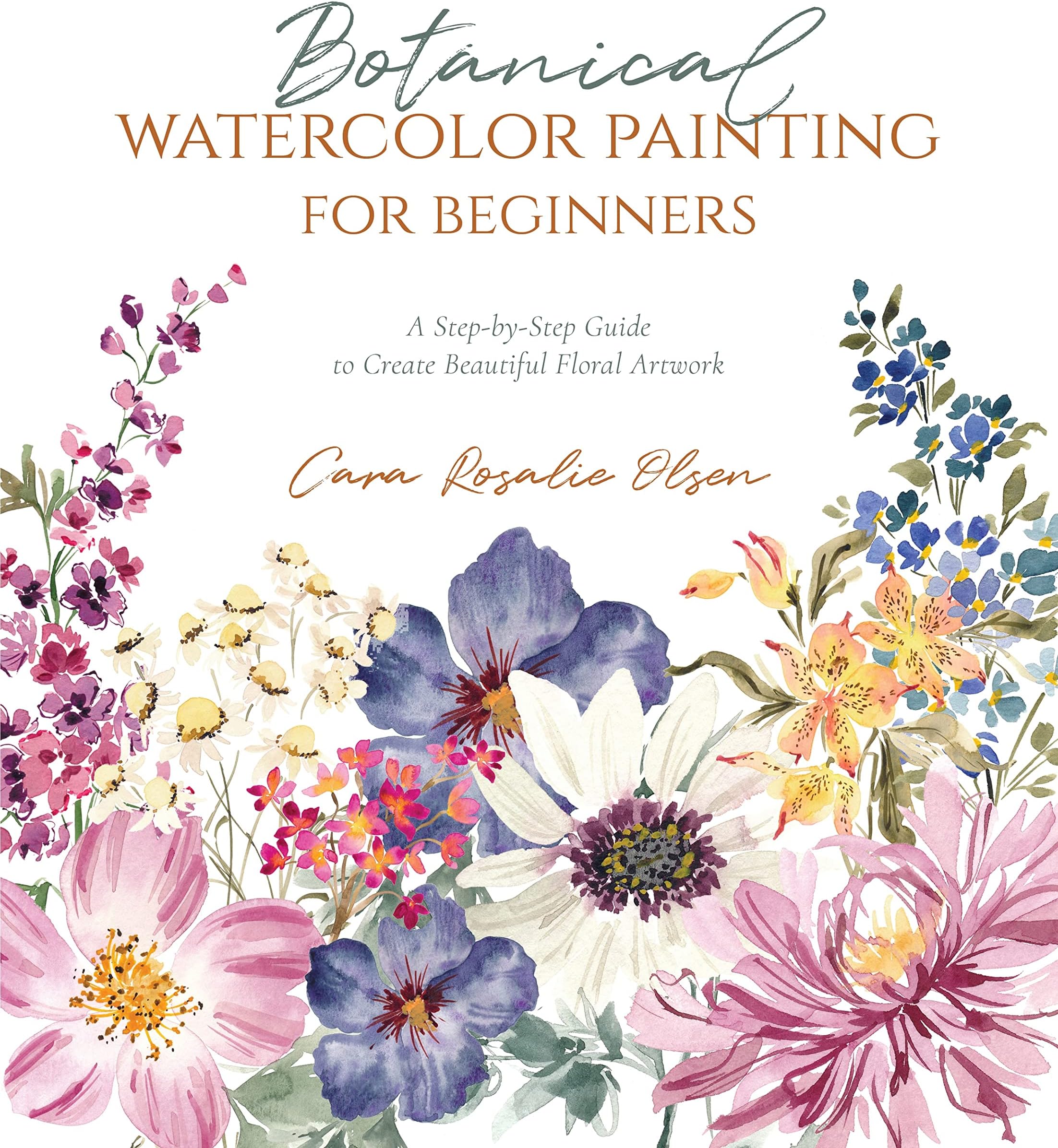 Botanical Watercolor Painting for Beginners: A Step-by-Step Guide to Create Beautiful Floral Ar