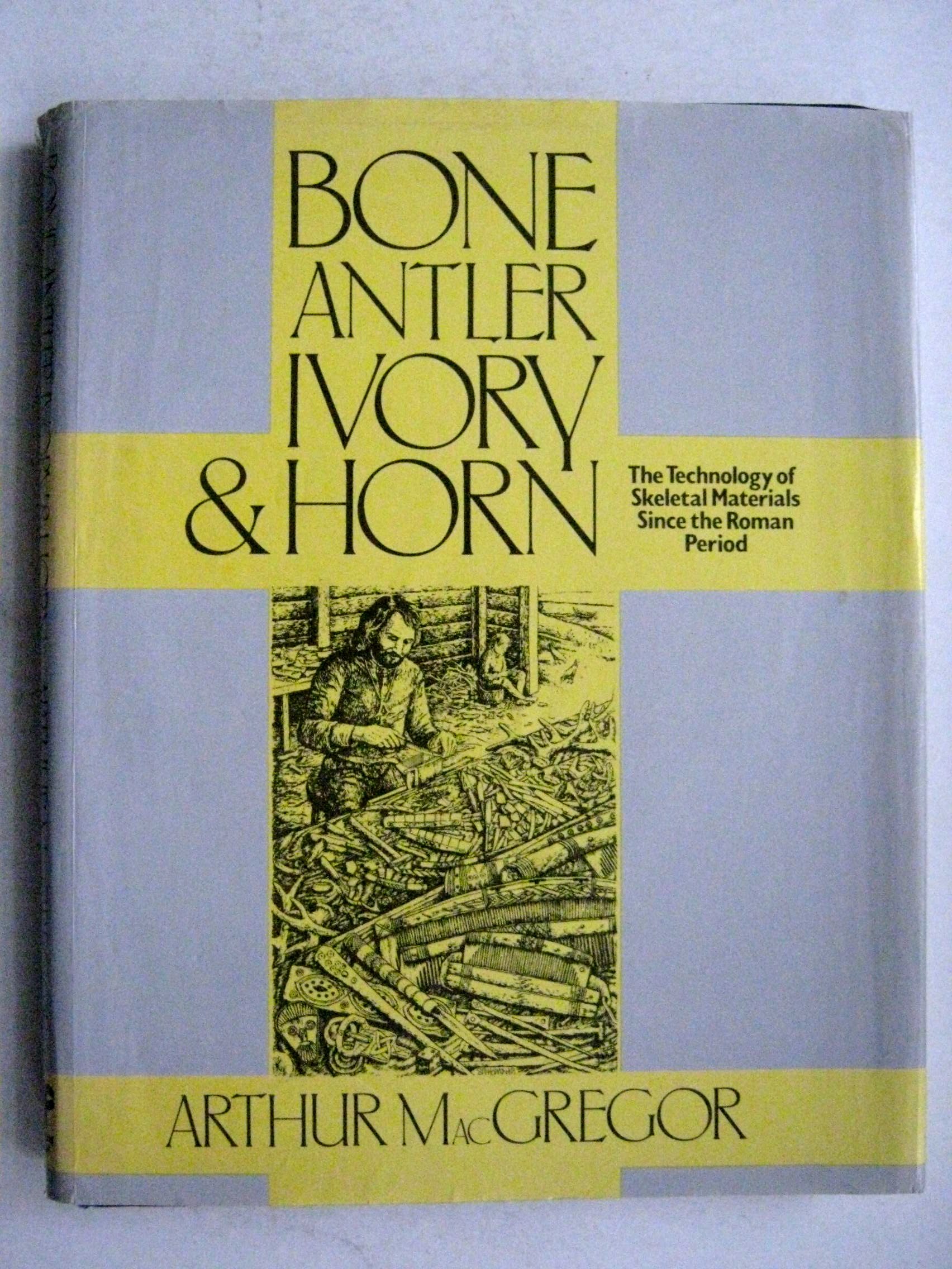 Buy Bone, Antler, Ivory & Horn: The Technology of Skeletal Materials Since the Roman Period — BookShops.in