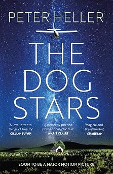 The Dog Stars The hope-filled story of a world changed by global catastrophe