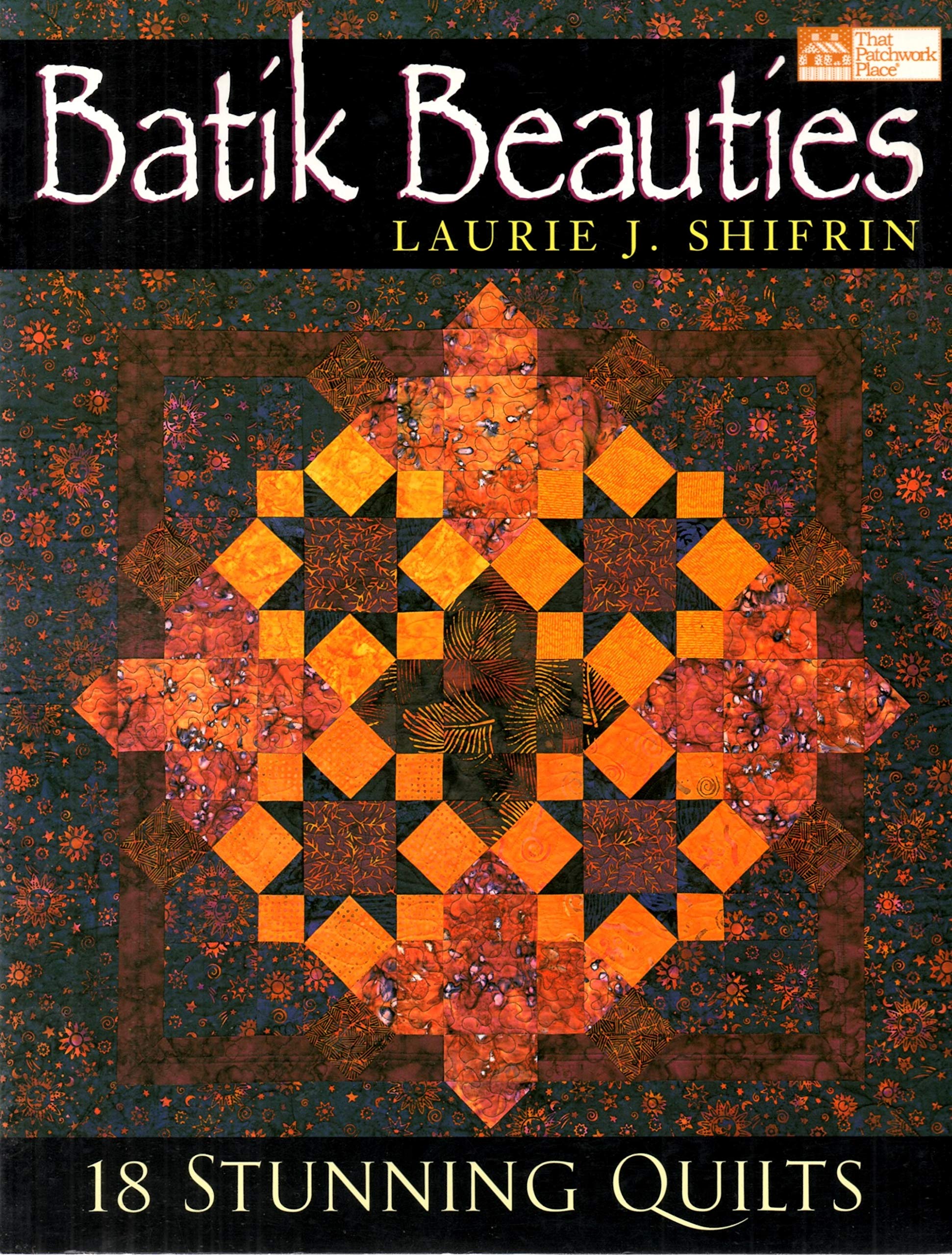 Batik Beauties: 18 Stunning Quilts