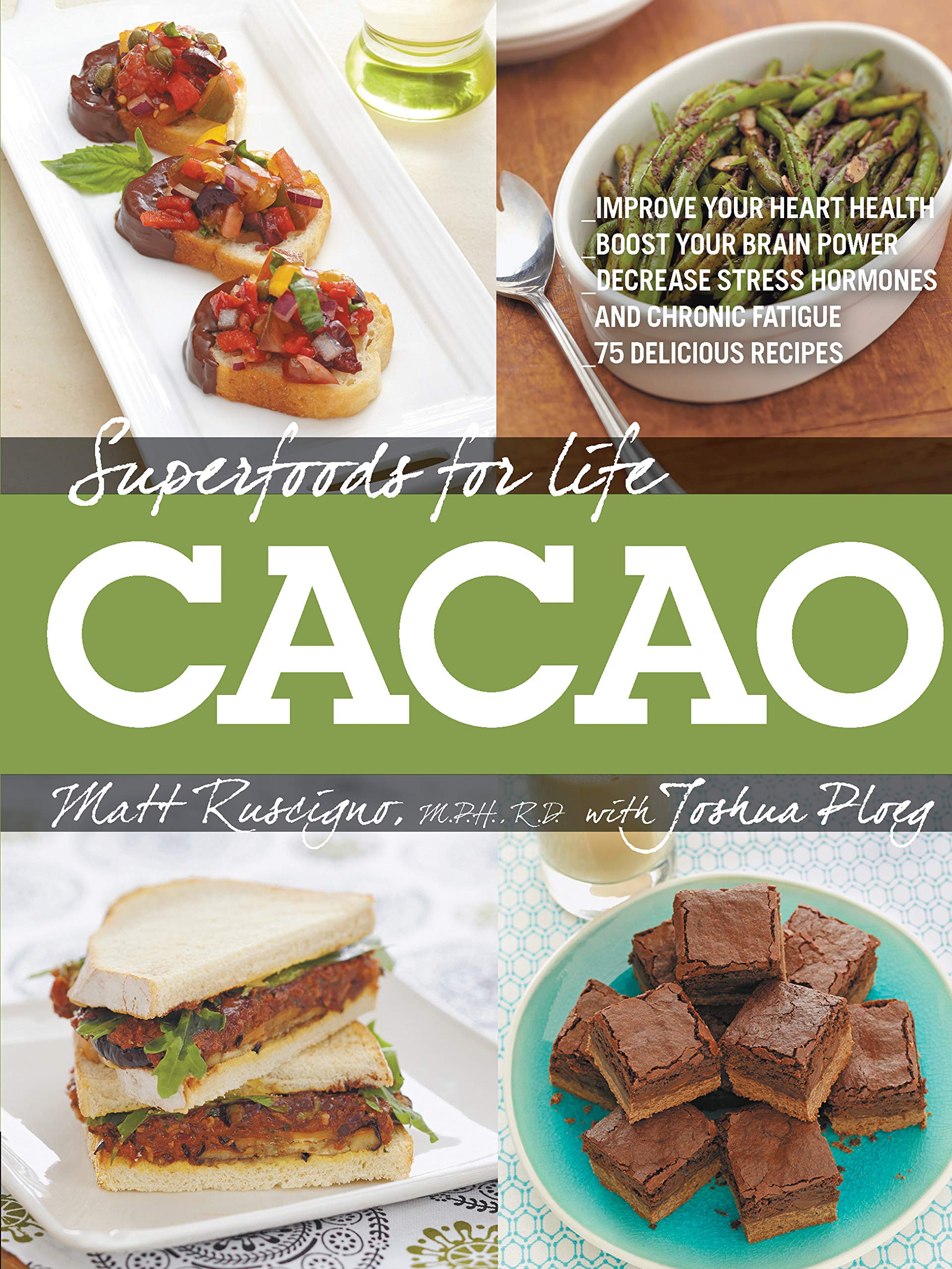 Buy Superfoods for Life, Cacao: - Improve Heart Health - Boost Your Brain Power - Decrease Stress Hormones and Chronic Fatigue - 75 Delicious Recipes - — BookShops.in