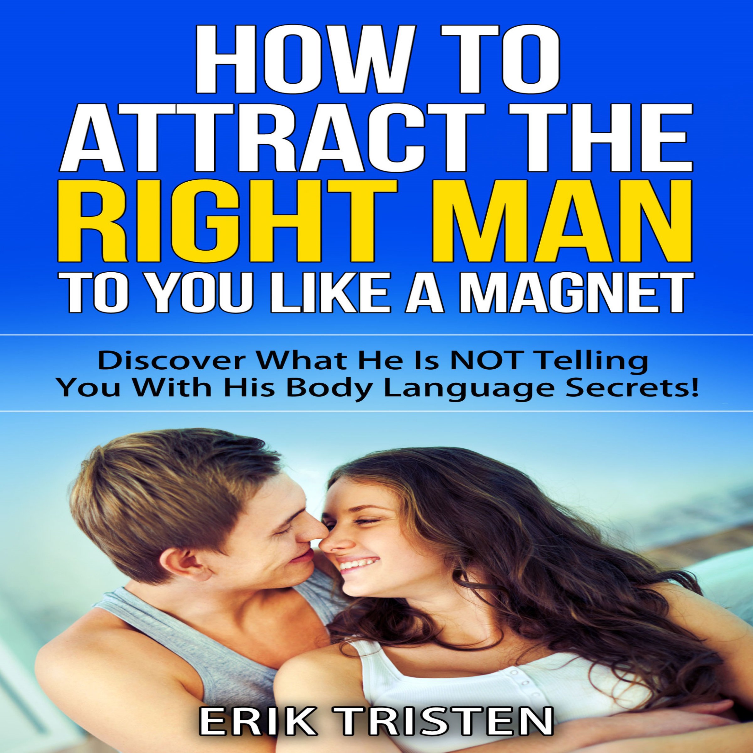 Cover art for How To Attract The Right Man To You...Like a Magnet!