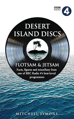 Desert Island Discs: Flotsam &amp; Jetsam: Fascinating facts, figures and miscellany from one of BBC Radio 4’s best-loved programmes: Flotsam and Jetsam