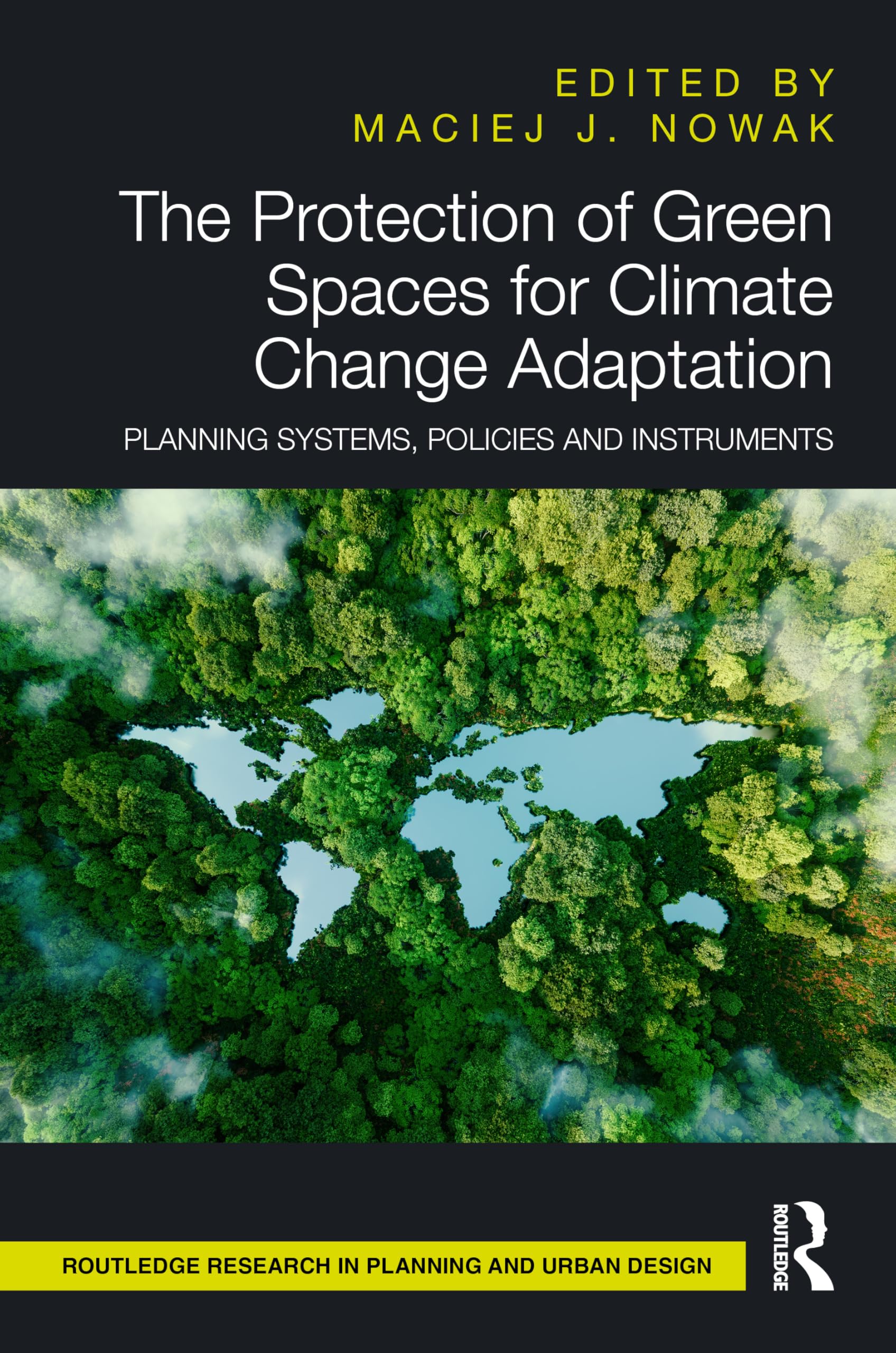 The Protection of Green Spaces for Climate Change Adaptation: Planning Systems, Policies and Instruments (Routledge Research in Planning and Urban Design)