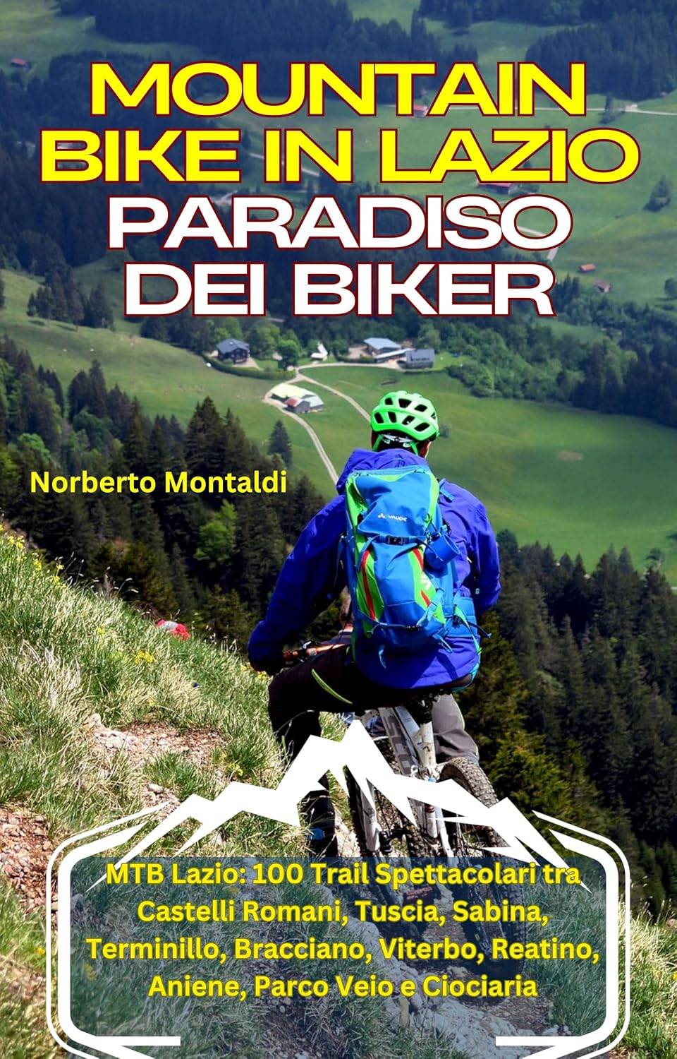 Mountain Bike in Lazio: Paradiso dei Biker: MTB Lazio: 100 Trail Spettacolari tra Castelli Romani, Tuscia, Sabina, Terminillo, Bracciano, Viterbo, Reatino, ... Parco Veio e Ciociaria (Italian Edition)