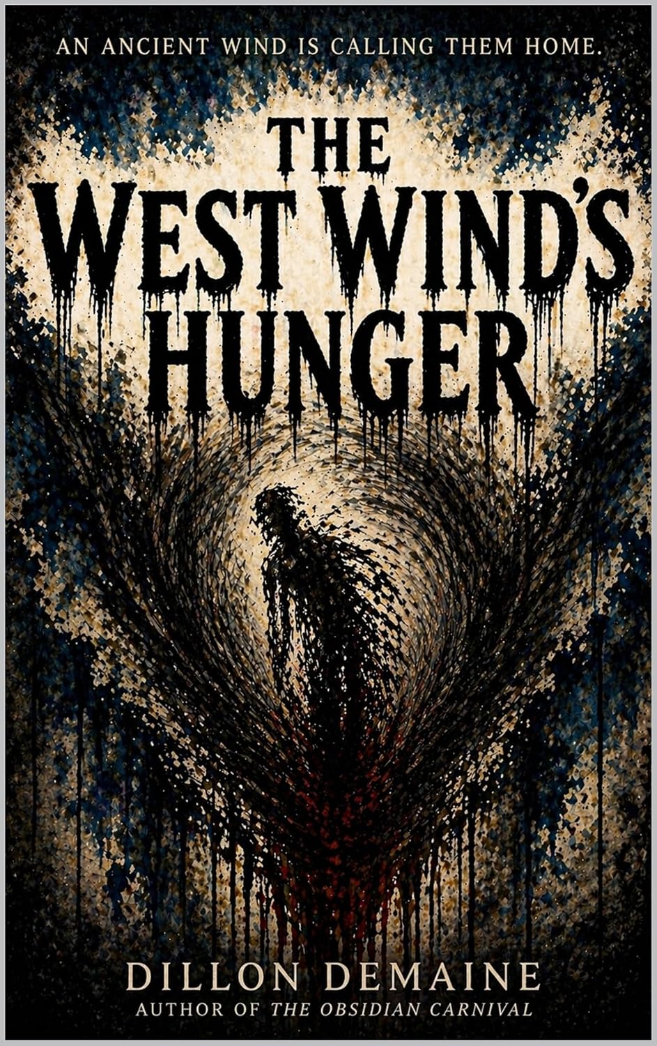 The West Wind's Hunger: A Small-Town Cosmic Horror of Storms, Silence, and Something That Feeds (The Forgotten Towns Book 9)