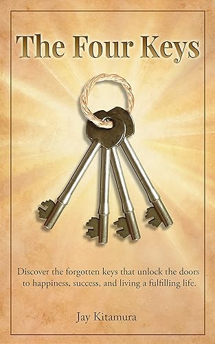 The Four Keys: Discover the forgotten keys that unlock the