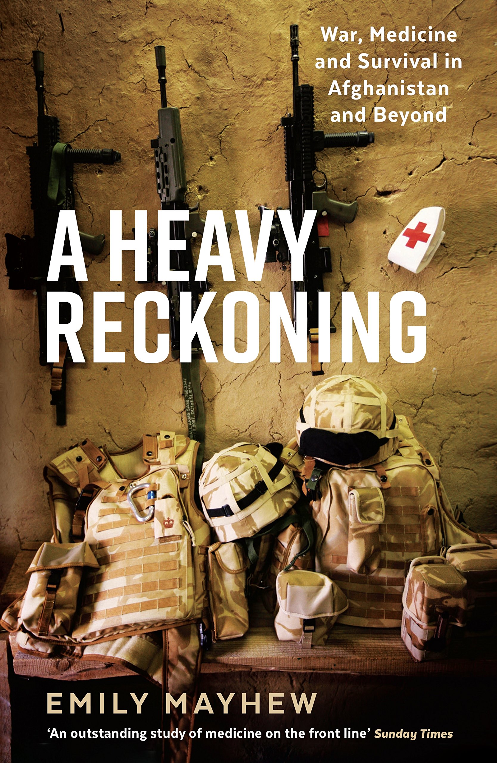 A Heavy Reckoning : War, Medicine and Survival in Afghanistan and Beyond