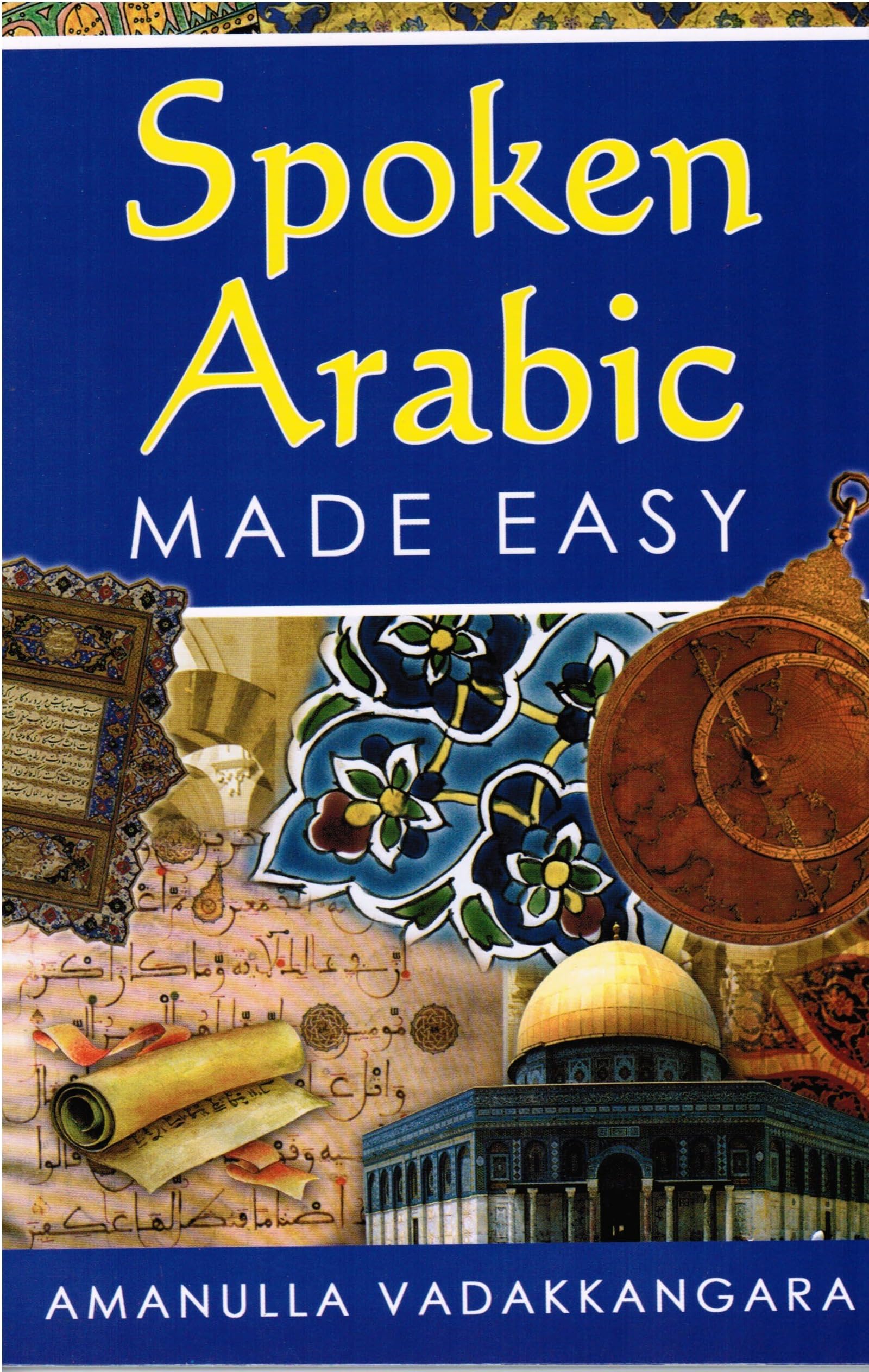 Spoken Arabic Made Easy: A Unique Course in Spoken Arabic for Beginners Paperback – 2 May 2011