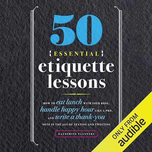 50 Essential Etiquette Lessons: How to Eat Lunch with Your Boss, Handle Happy Hour Like a Pro, and Write a Thank You Note in the Age of Texting and Tweeting