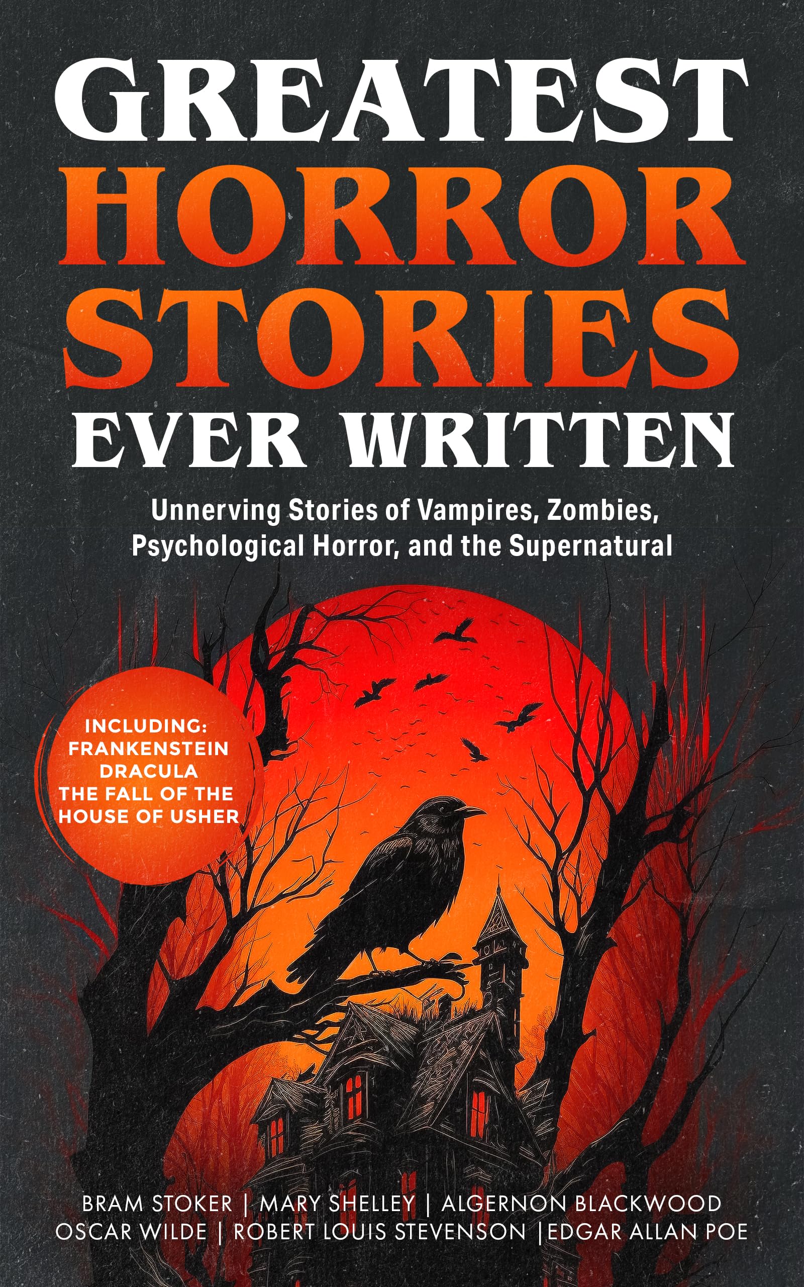 Greatest Horror Stories Ever Written: Unnerving Stories of Vampires, Zombies, Psychological Horror & the Supernatural (Including Frankenstein, Dracula, The Fall of the House of Usher & more!)