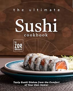Ultimate Sushi Cookbook by Zoe Moore: 40 Easy Homemade Sushi Recipes for Beginners