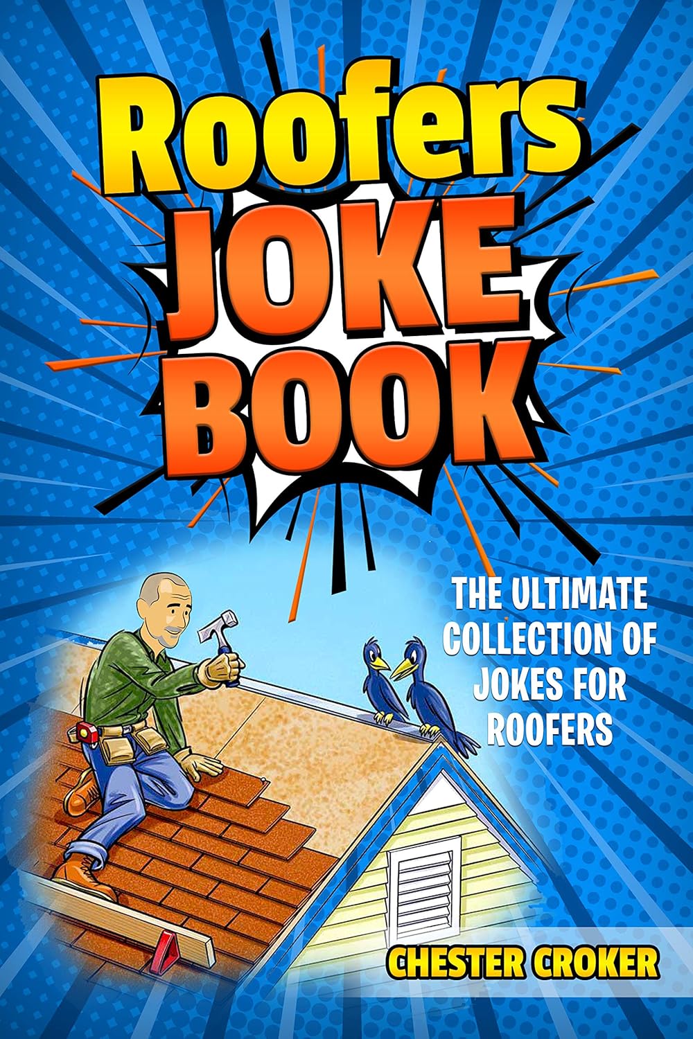Roofers Joke Book Funny Roofer Jokes, Gags, Puns and Stories eBook