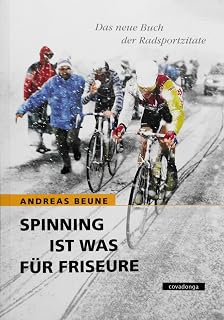 Spinning ist was für Friseure: Das neue Buch der Radsportzitate