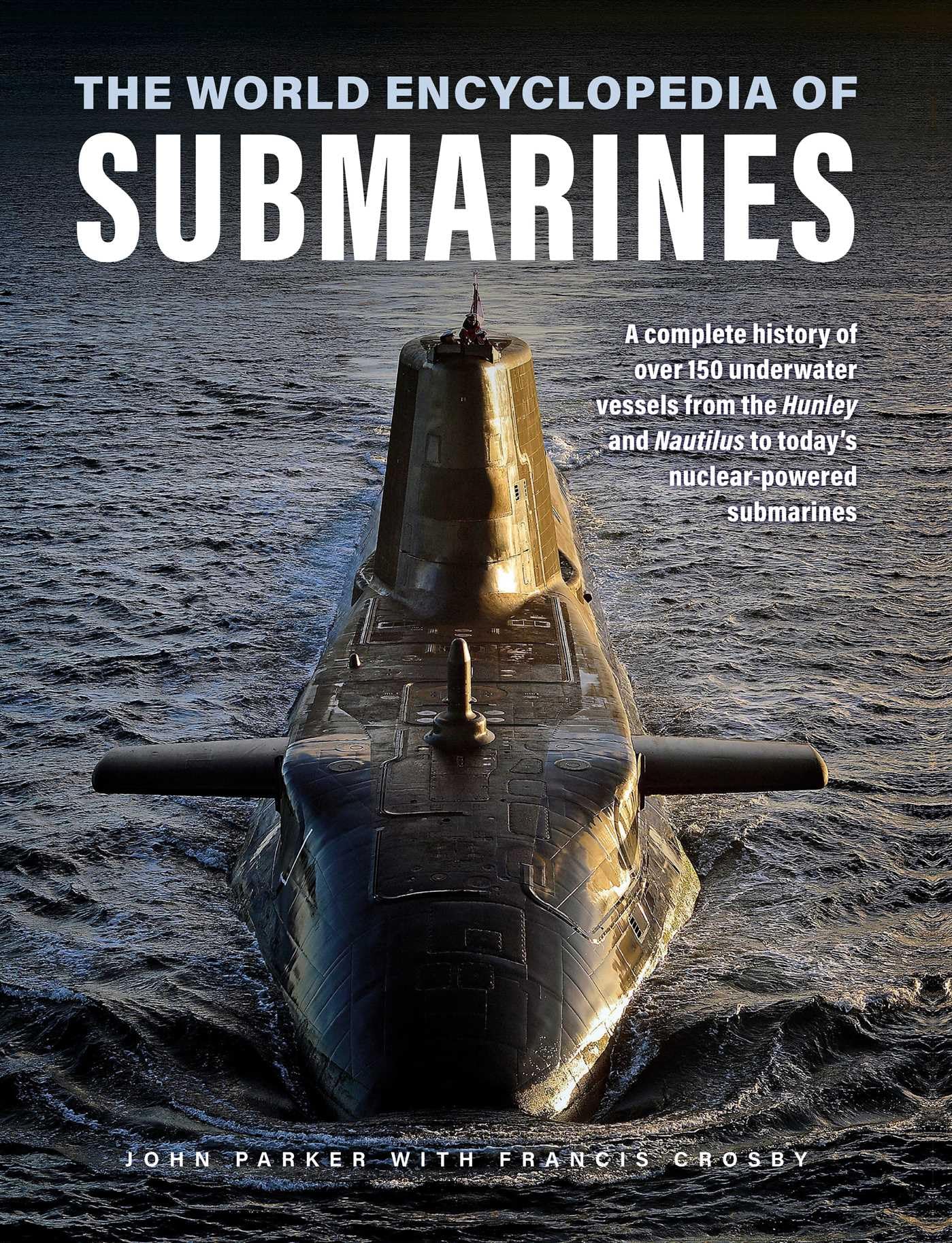 Submarines, The World Encyclopedia of: A complete history of over 150 underwater vessels from the Hunley and Nautilus to today's nuclear-powered submarines (Military Transport)