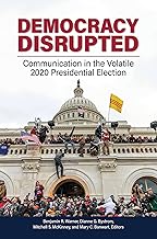 Democracy Disrupted: Communication in the Volatile 2020 Presidential Election