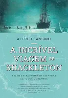 A incrível viagem de Shackleton: A mais extraordinária aventura de todos os tempos