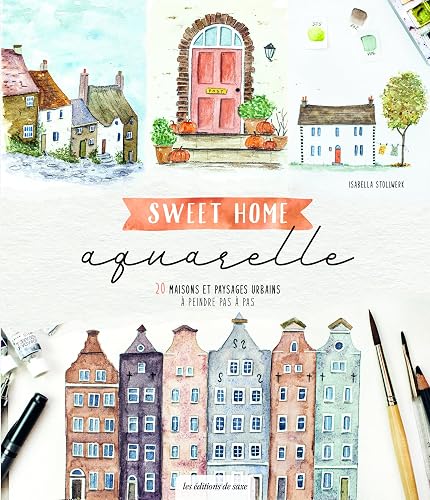 Sweet home aquarelle: 20 maisons et paysages urbains à peindre pas à pas