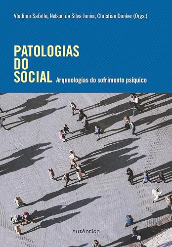 Patologias do social: Arqueologias do sofrimento psíquico