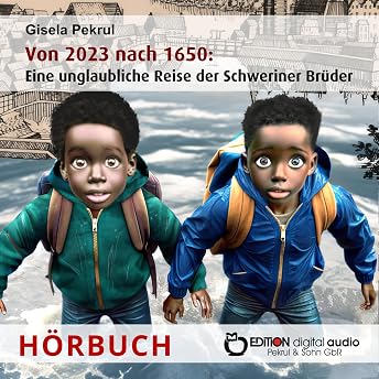Von 2023 nach 1650: Eine unglaubliche Reise der Schweriner Brüder Hörbuch von Gisela Pekrul episode artwork