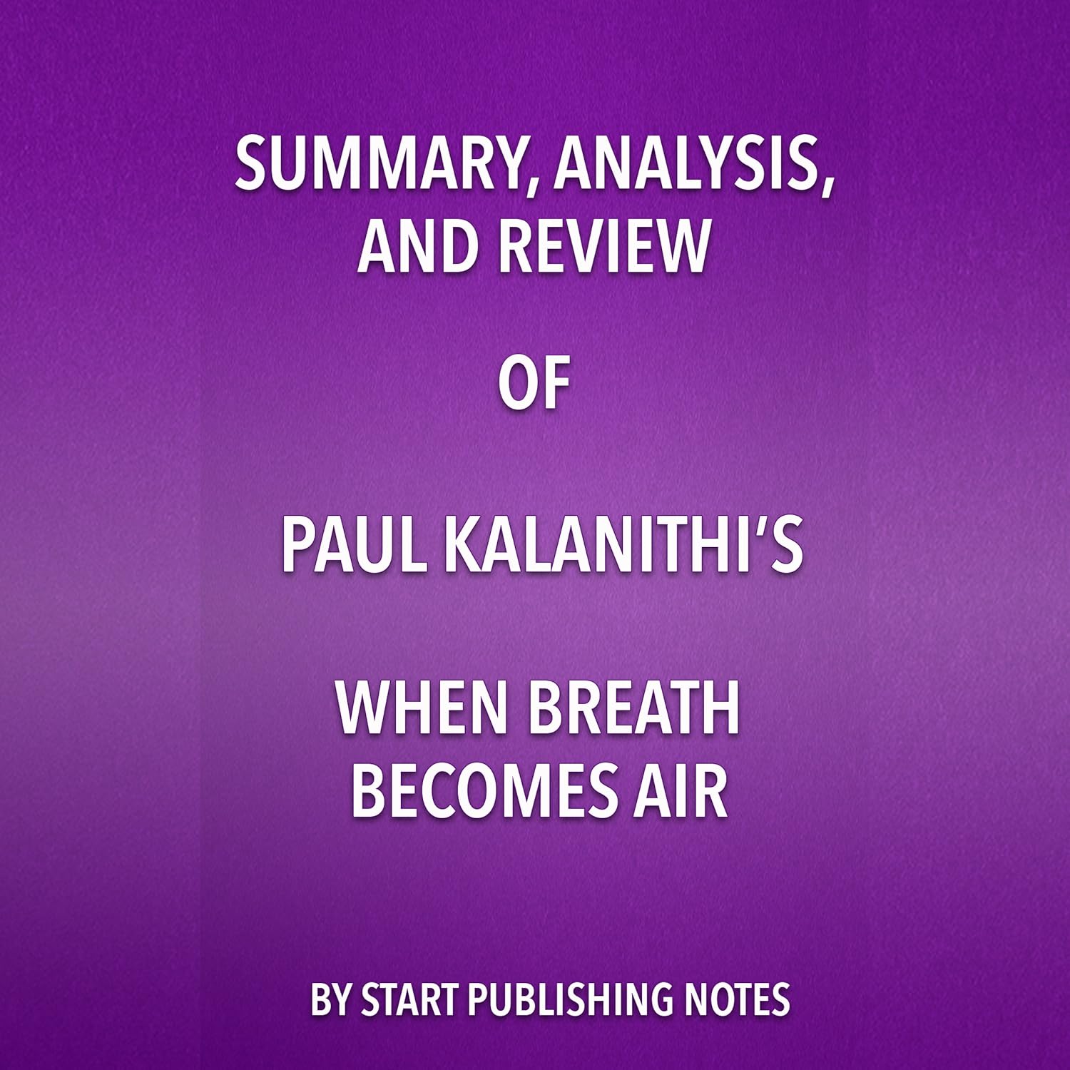 Summary, Analysis, and Review of Paul Kalanithi's When Breath Becomes Air    
	                
	            

                 
                        Audible Audiobook 
                  
                        – Unabridged