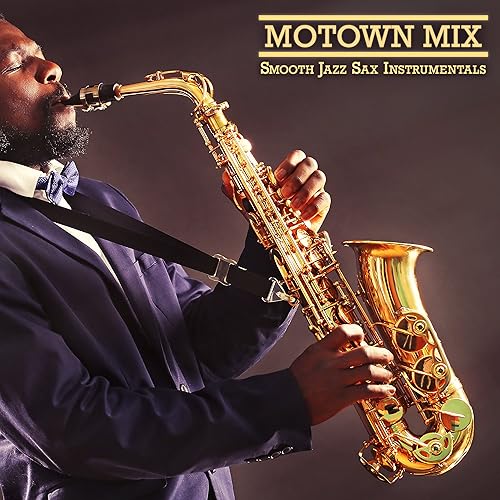 Motown Mix by Smooth Jazz Sax Instrumentals on Amazon Music