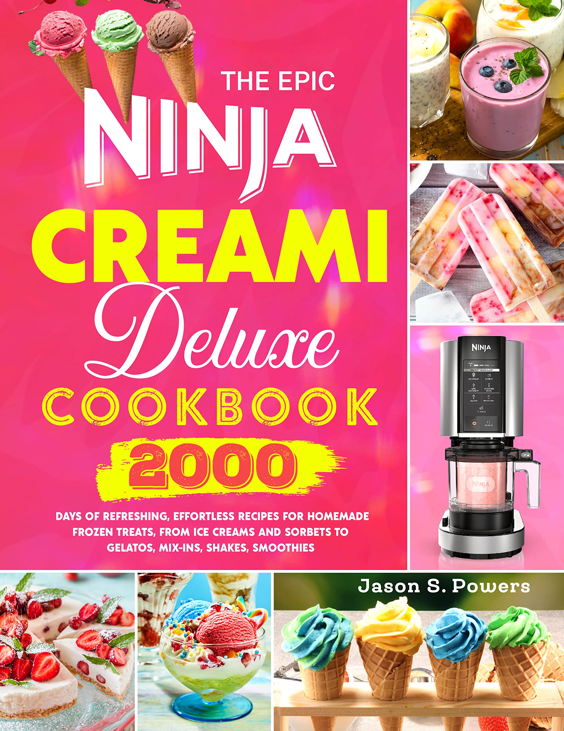 The Epic Ninja Creami Deluxe Cookbook: 2000 Days of Refreshing, Effortless Recipes for Homemade Frozen Treats, from Ice Creams and Sorbets to Gelatos, Mix-Ins, Shakes, Smoothies