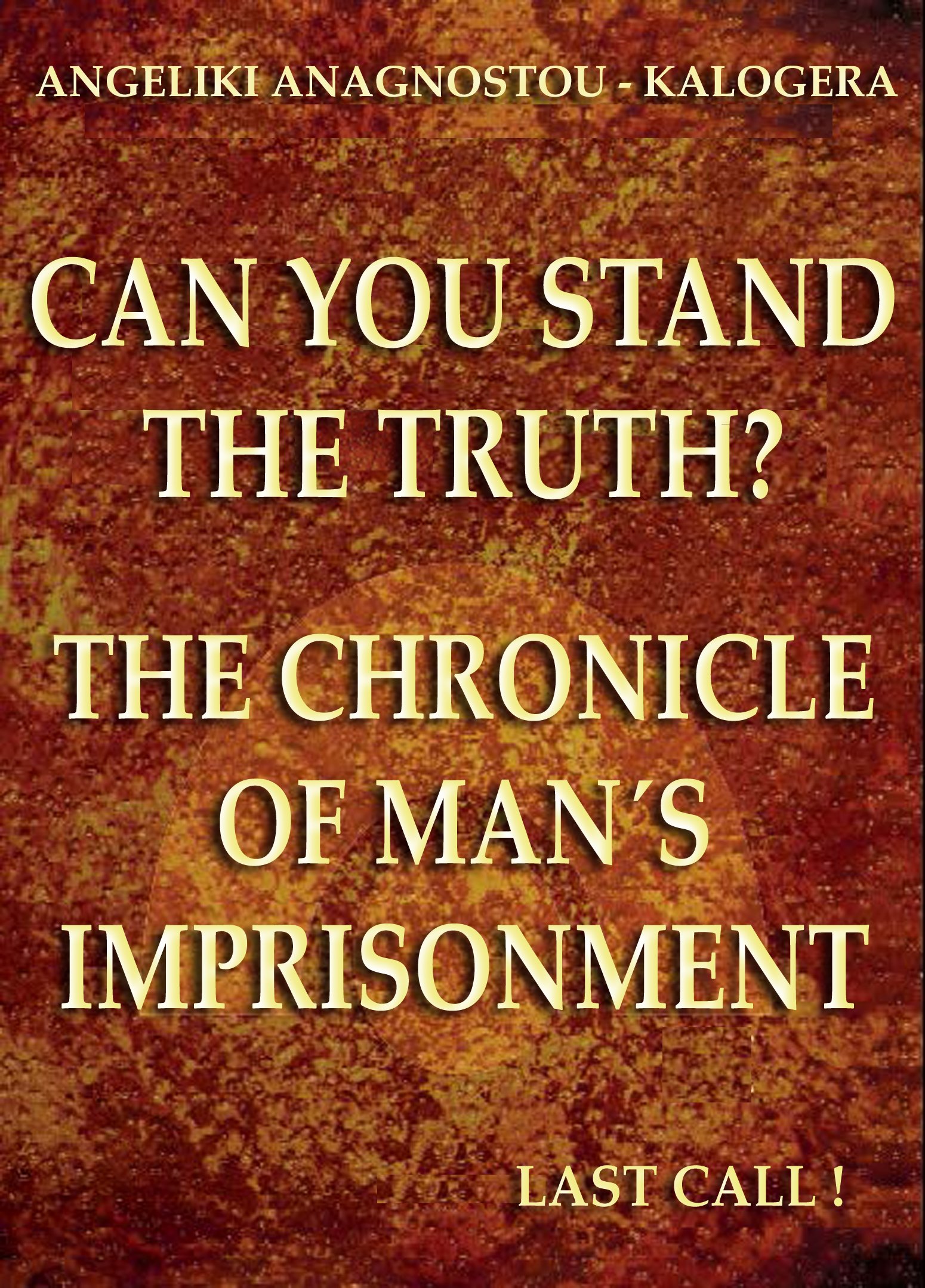 Can You Stand The Truth?: The Chronicle of Man's Imprisonment: Last Call!