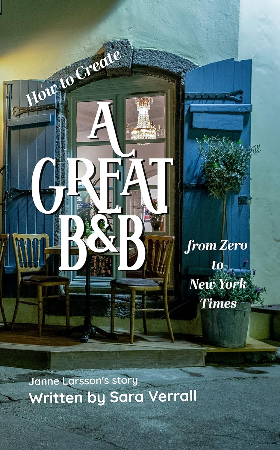How to Create a Great B&B from Zero to New York Times eBook Verrall